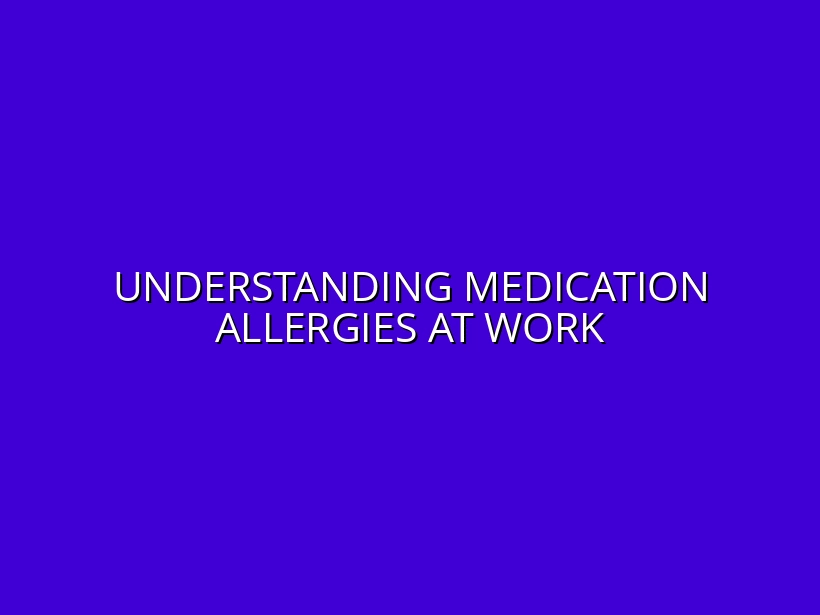 Understanding Medication Allergies at Work