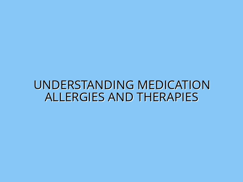 Understanding Medication Allergies and Therapies