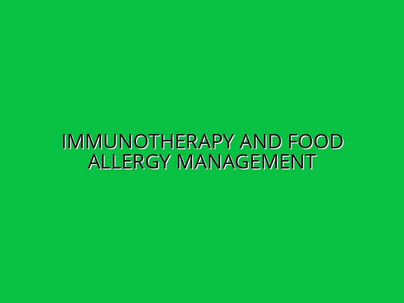 Immunotherapy and Food Allergy Management