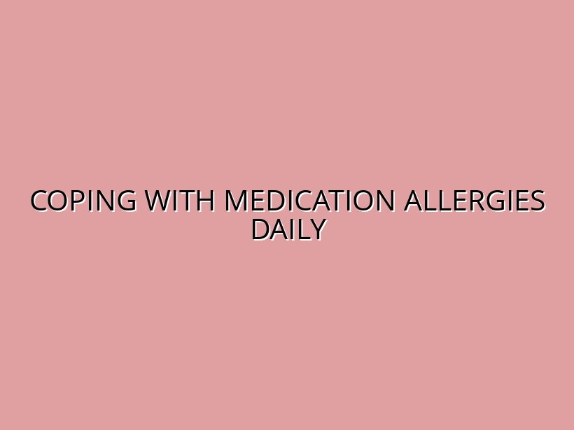 Coping with Medication Allergies Daily